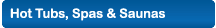 Hot Tubs, Spas, Swim Spas and Saunas
